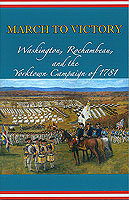 The March to Victory: Washington, Rochambeau, and The Yorktown Campaign Of 1781 cover